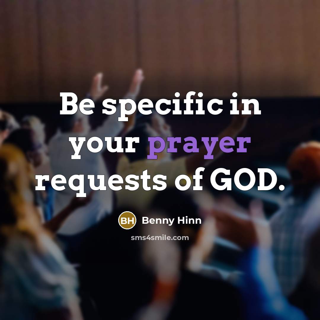 “Be specific in your prayer requests of GOD.…” quote by Benny Hinn