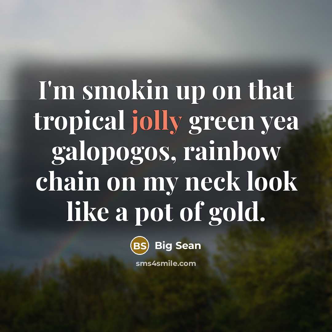 “I'm smokin up on that tropical jolly green yea galopogos,…” quote by Big Sean