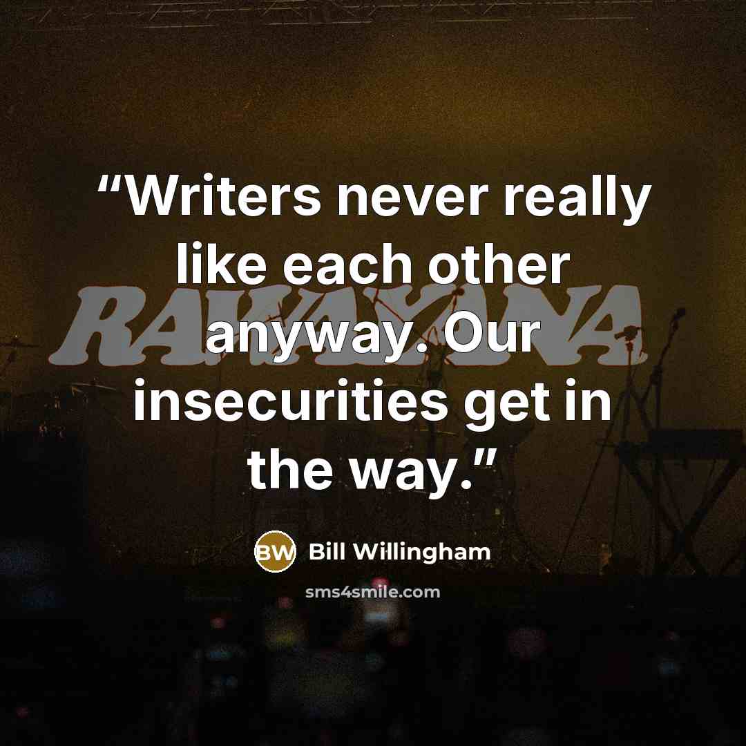 “Writers never really like each other anyway. Our insecurities get in the way.” quote by Bill Willingham