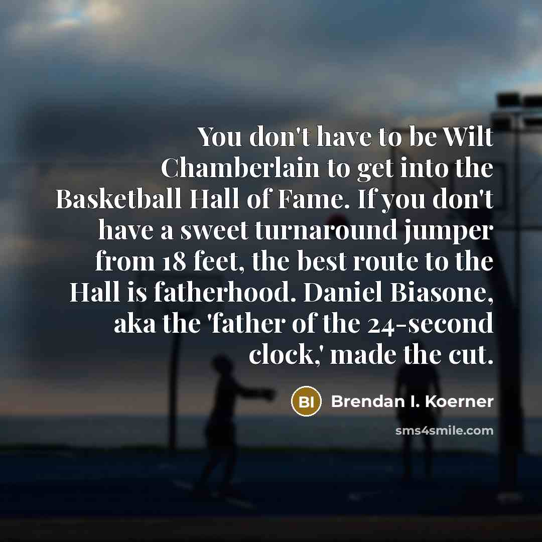“You don't have to be Wilt Chamberlain to get into…” quote by Brendan I. Koerner