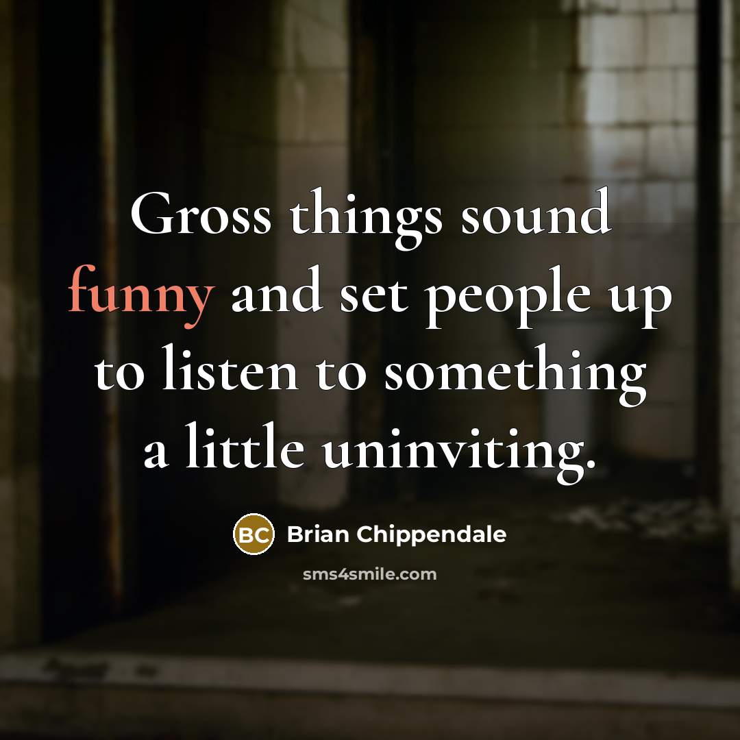 “Gross things sound funny and set people up to listen…” quote by Brian Chippendale