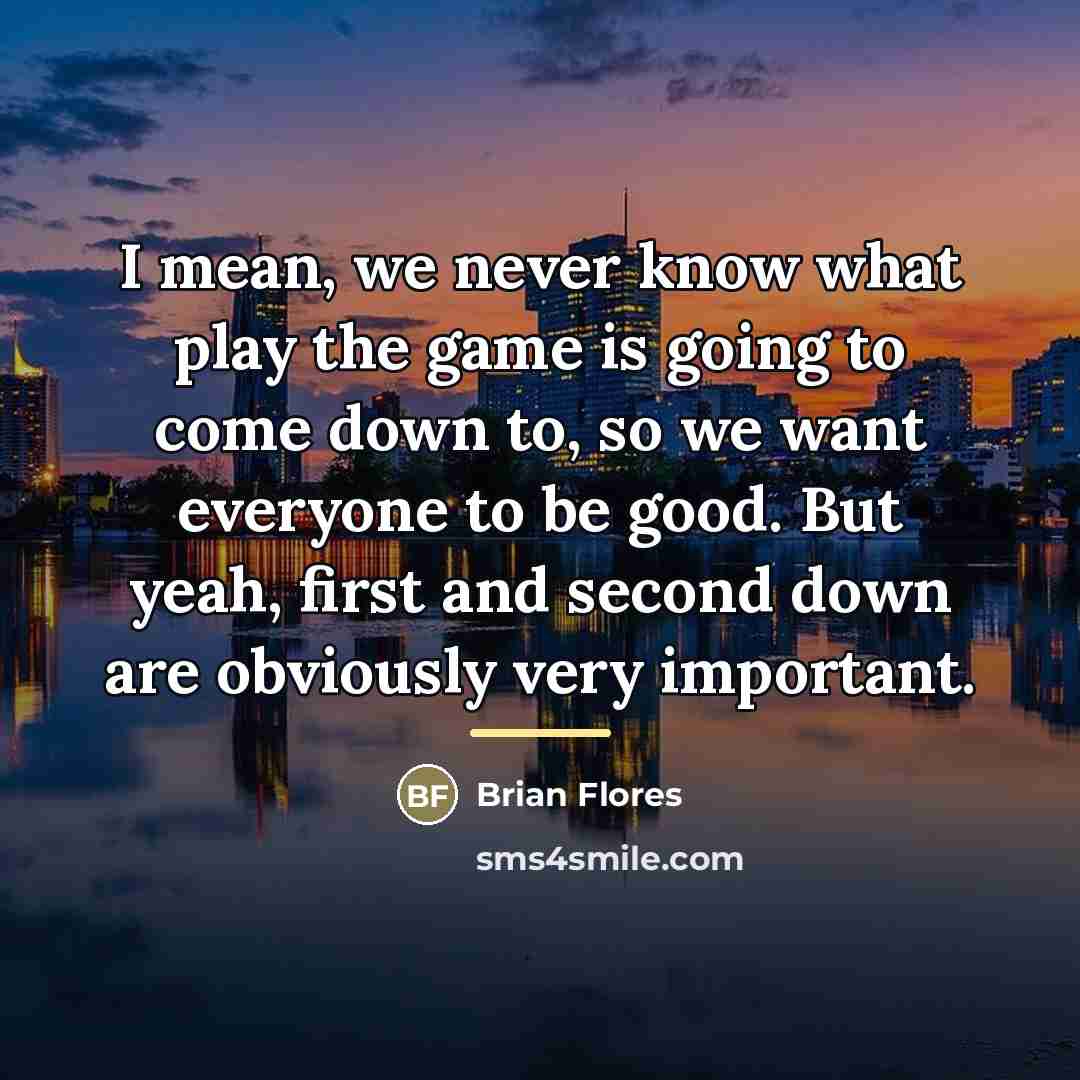“I mean, we never know what play the game is…” quote by Brian Flores
