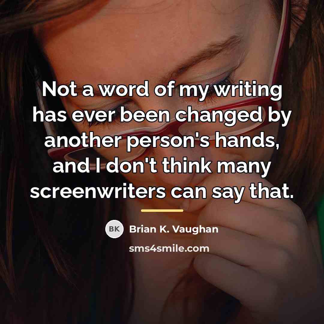 “Not a word of my writing has ever been changed…” quote by Brian K. Vaughan