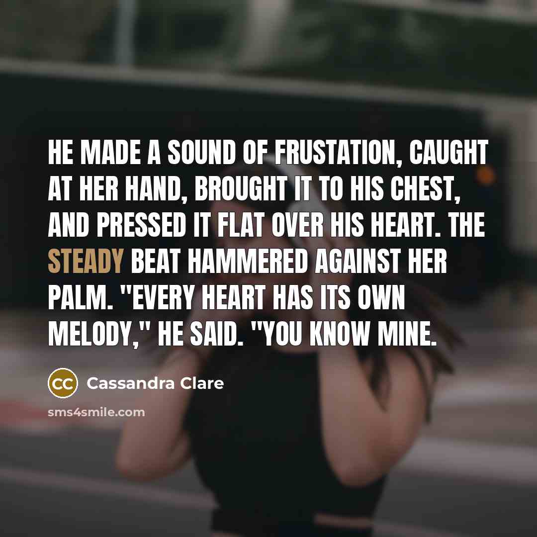 “He made a sound of frustation, caught at her hand,…” quote by Cassandra Clare