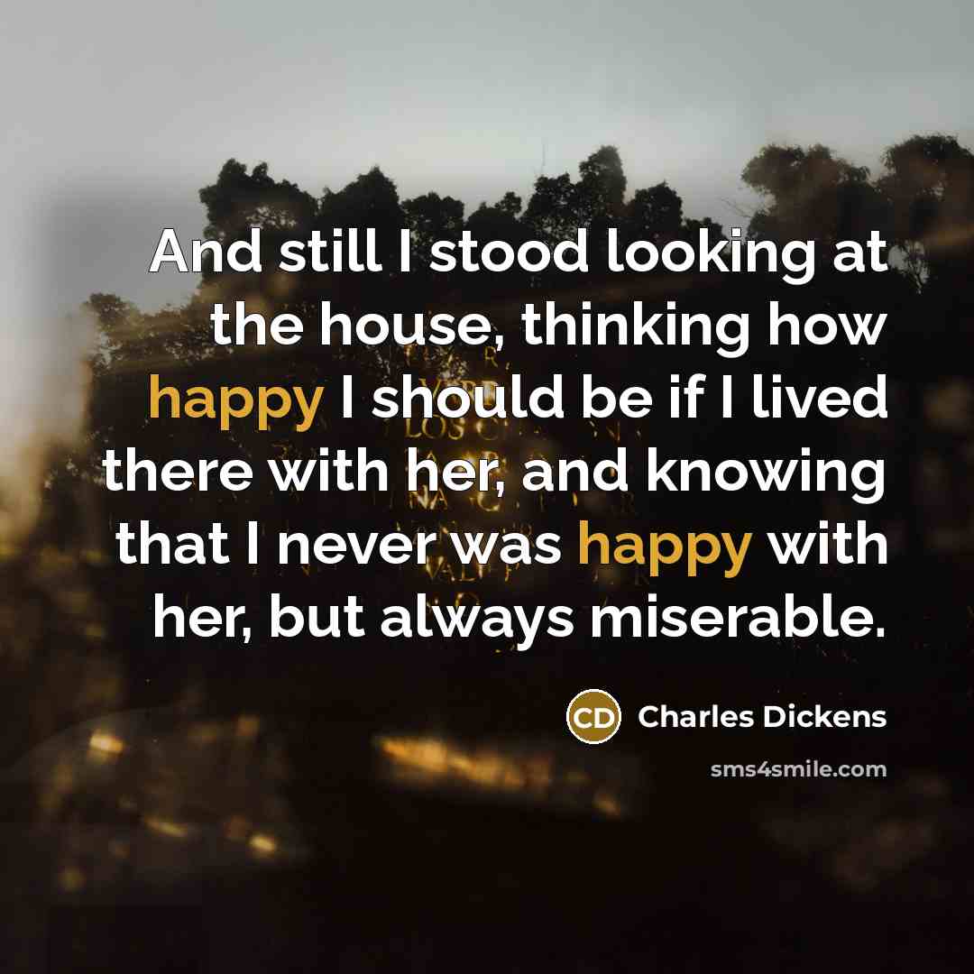 “And still I stood looking at the house, thinking how…” quote by Charles Dickens