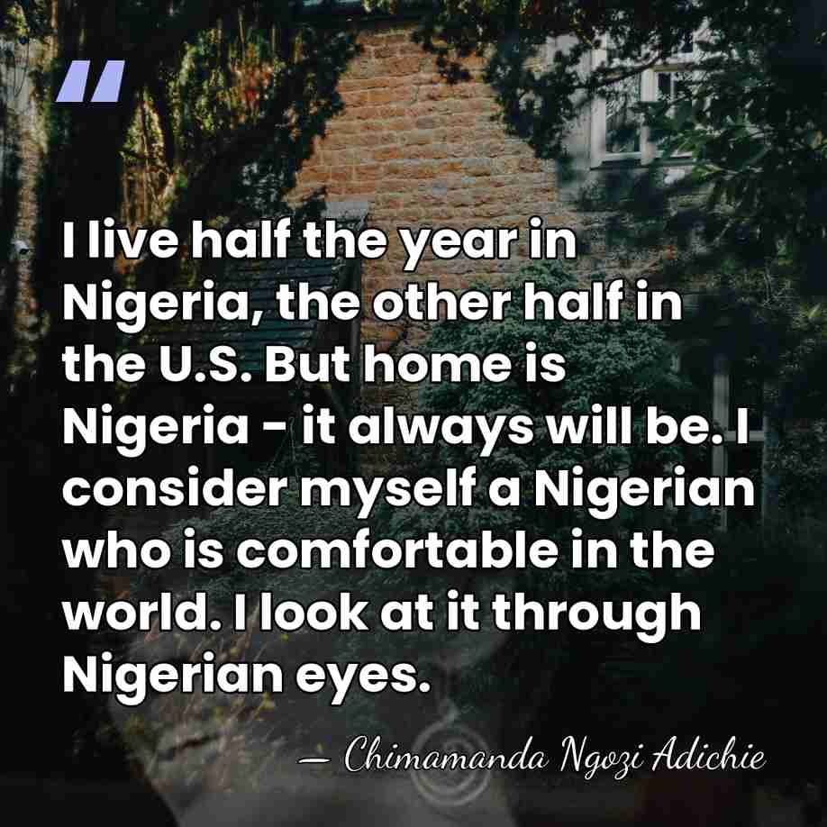 I live half the year in Nigeria, the other half in the&hellip; - Chimamanda Ngozi Adichie