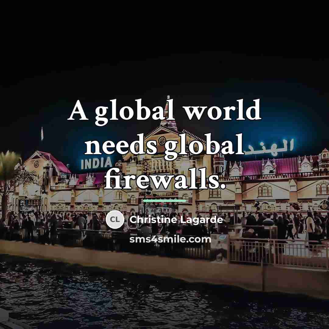 “A global world needs global firewalls.…” quote by Christine Lagarde