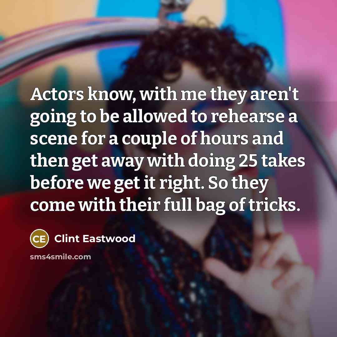 “Actors know, with me they aren't going to be allowed…” quote by Clint Eastwood