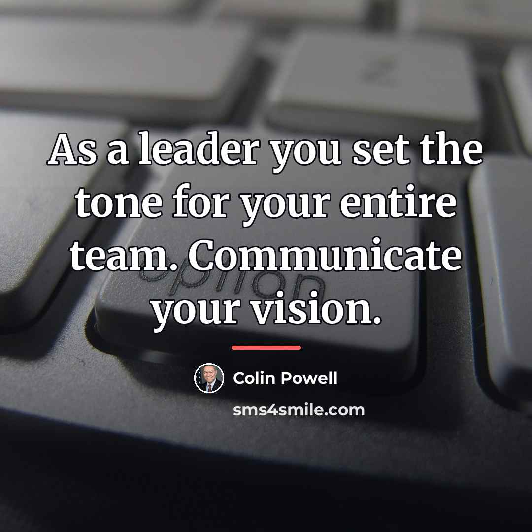 “As a leader you set the tone for your entire…” quote by Colin Powell