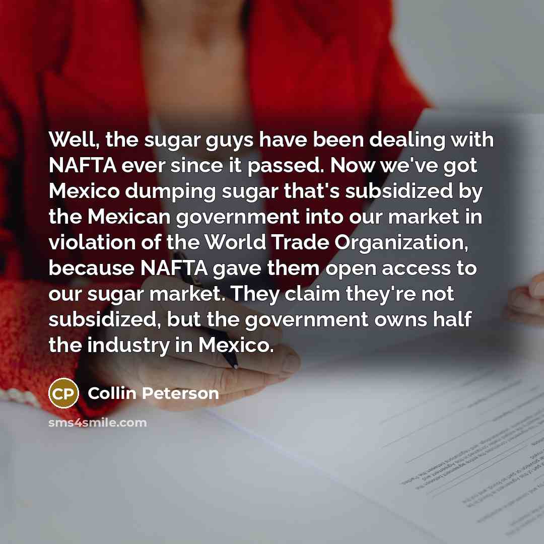 “Well, the sugar guys have been dealing with NAFTA ever…” quote by Collin Peterson