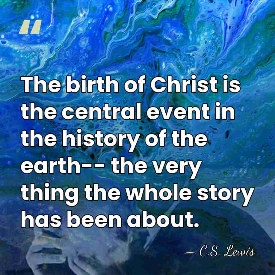 The birth of Christ is the central event in the history of&hellip; - C.S. Lewis