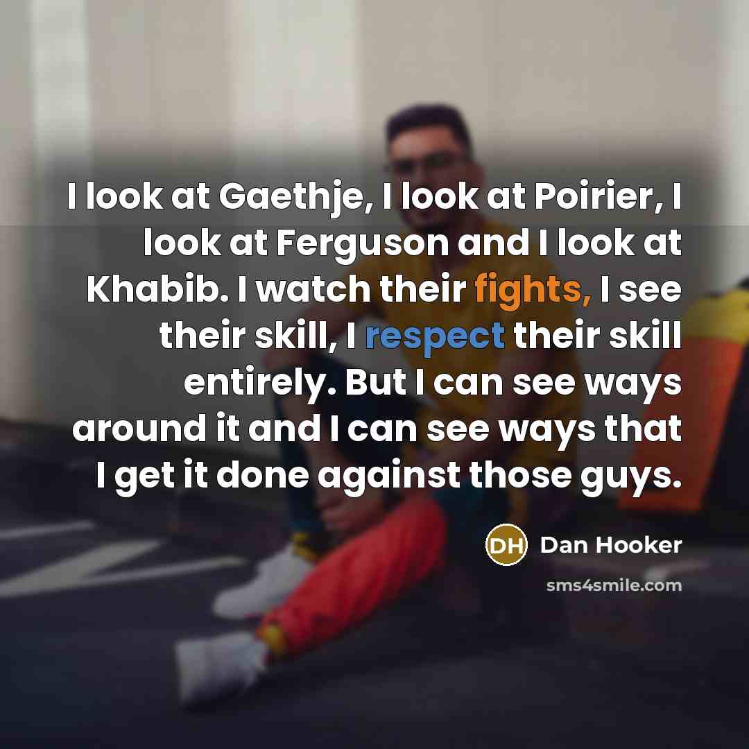 “I look at Gaethje, I look at Poirier, I look…” quote by Dan Hooker
