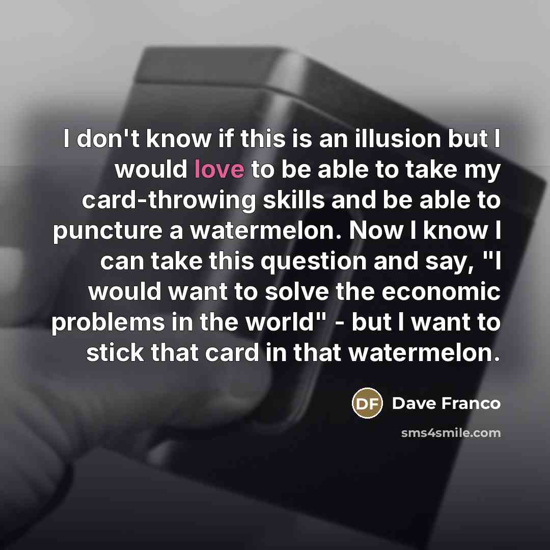 “I don't know if this is an illusion but I…” quote by Dave Franco