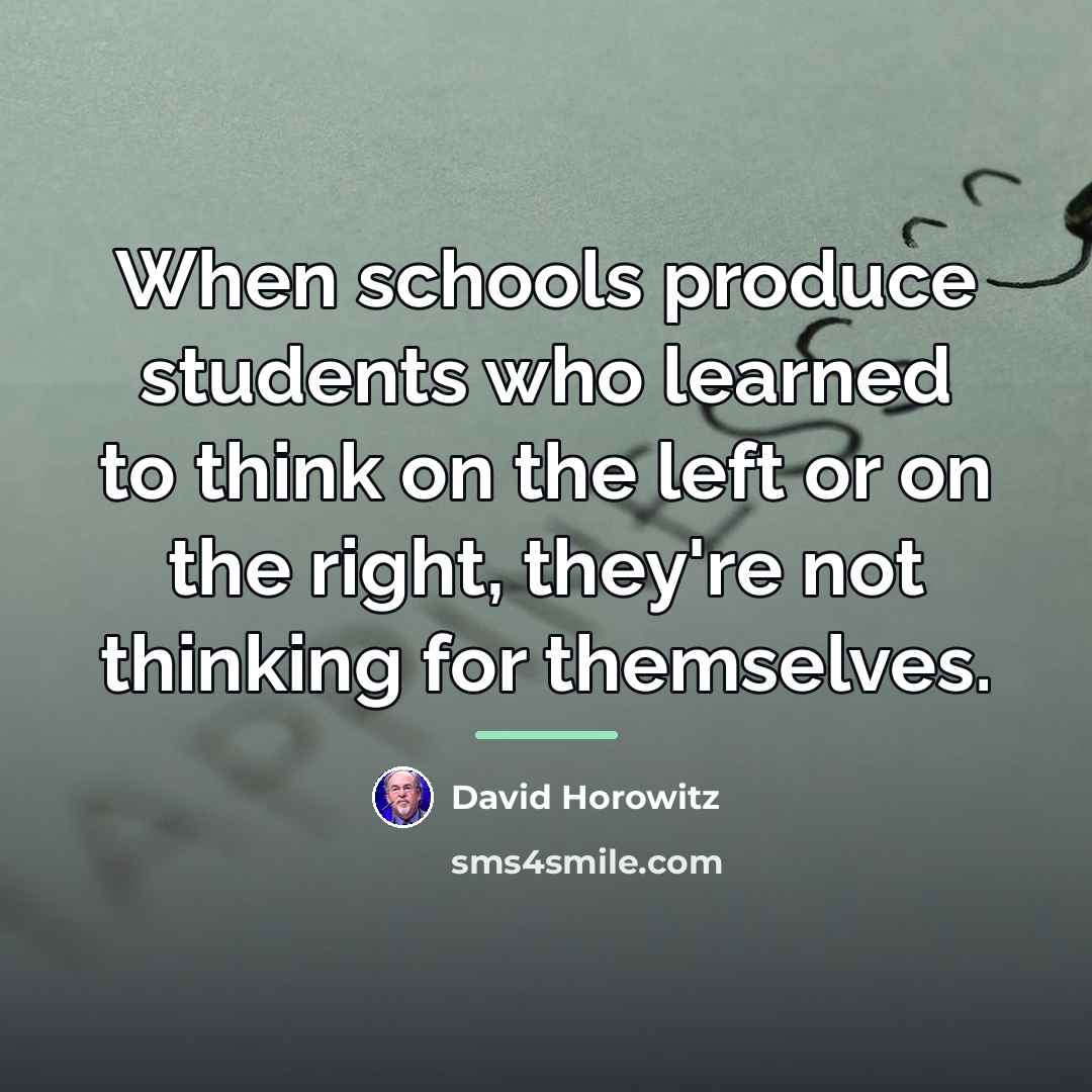 “When schools produce students who learned to think on the…” quote by David Horowitz