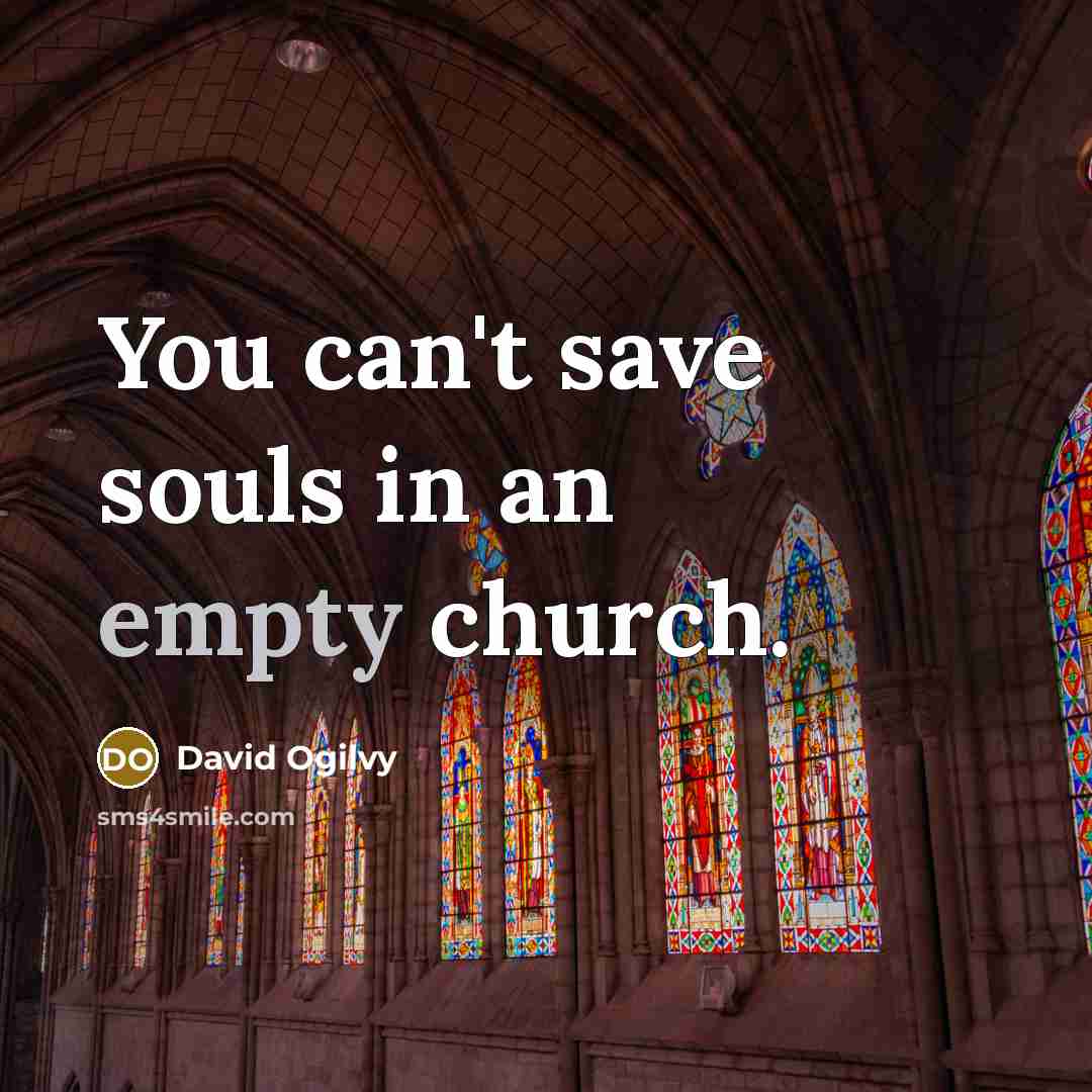 “You can't save souls in an empty church.…” quote by David Ogilvy