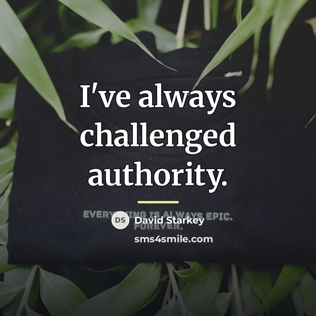 “I've always challenged authority.…” quote by David Starkey