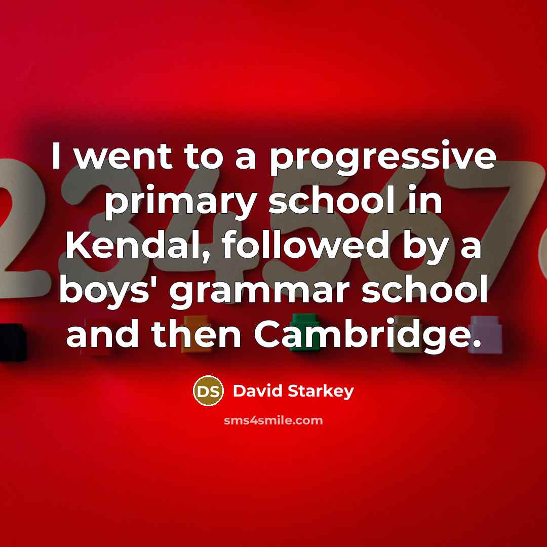 “I went to a progressive primary school in Kendal, followed…” quote by David Starkey
