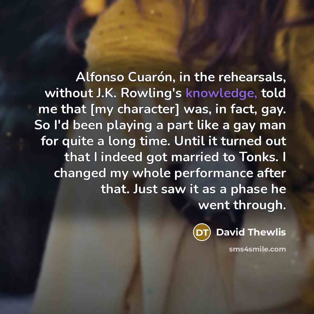 “Alfonso Cuarón, in the rehearsals, without J.K. Rowling's knowledge, told…” quote by David Thewlis
