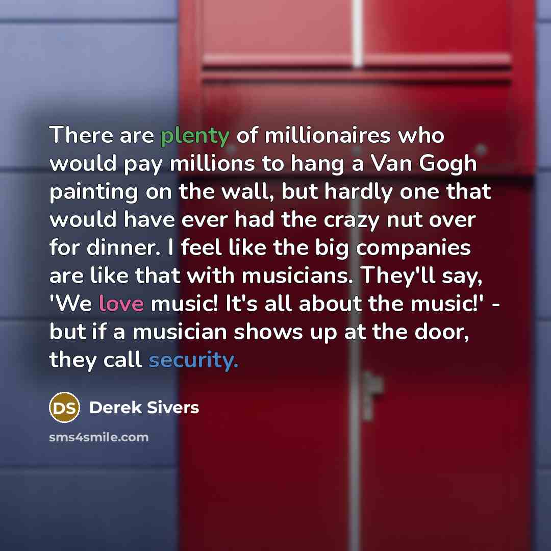 “There are plenty of millionaires who would pay millions to…” quote by Derek Sivers