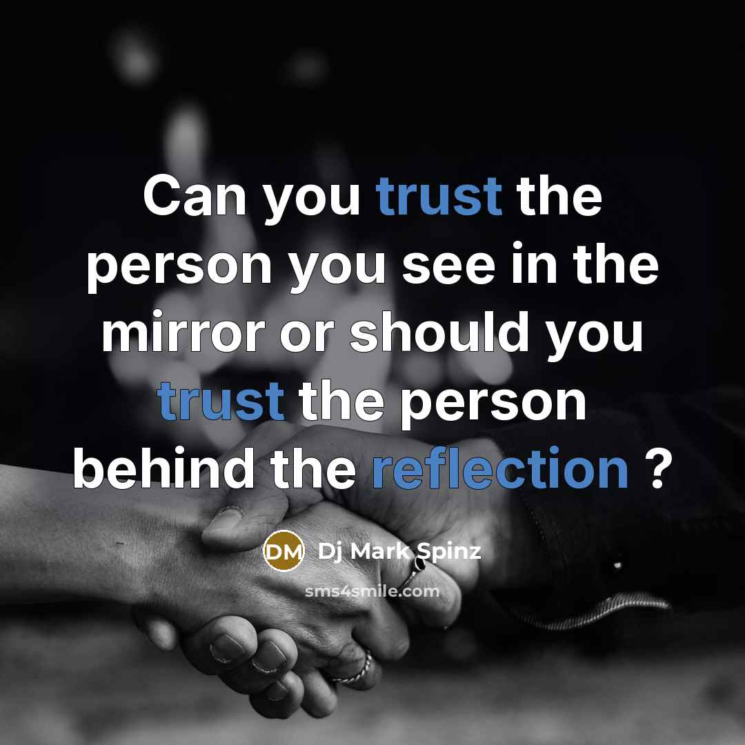 “Can you trust the person you see in the mirror or should you trust the person behind the reflection ?” quote by Dj Mark Spinz