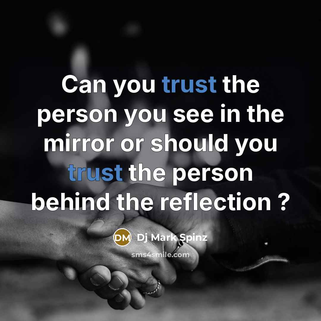 “Can you trust the person you see in the mirror or should you trust the person behind the reflection ?” quote by Dj Mark Spinz