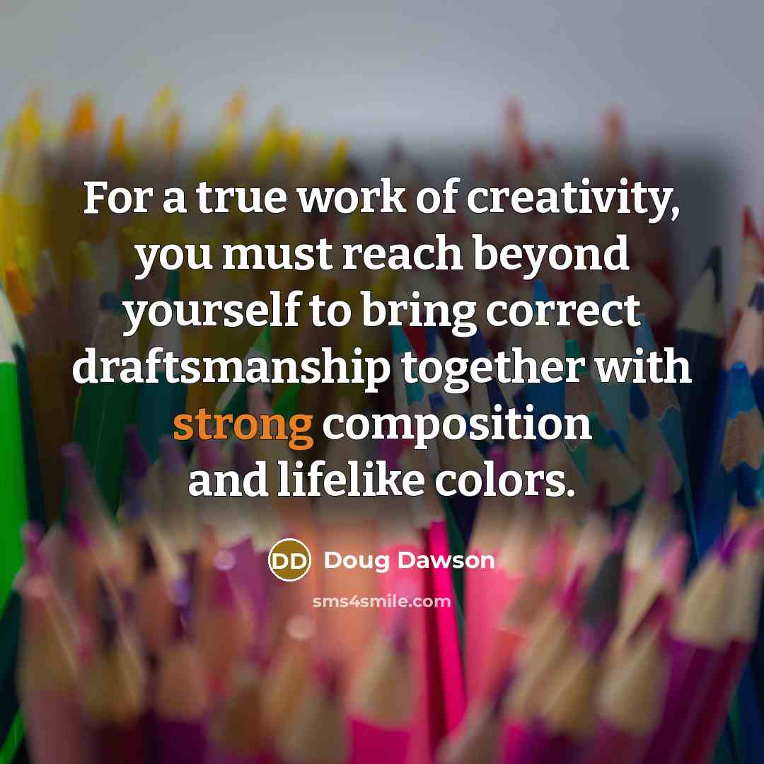 “For a true work of creativity, you must reach beyond…” quote by Doug Dawson