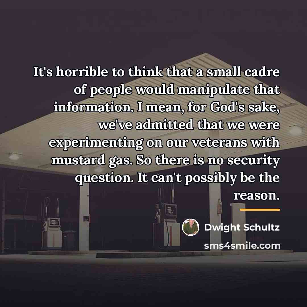 “It's horrible to think that a small cadre of people…” quote by Dwight Schultz