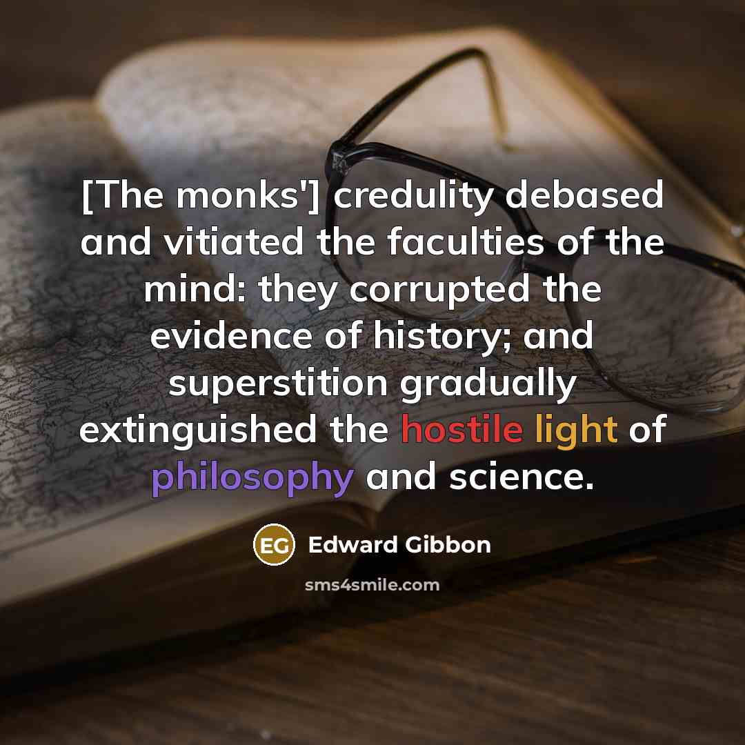 “[The monks'] credulity debased and vitiated the faculties of the…” quote by Edward Gibbon
