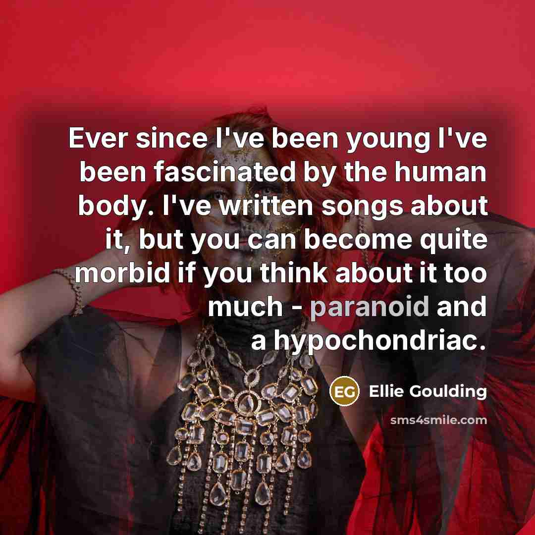 “Ever since I've been young I've been fascinated by the…” quote by Ellie Goulding