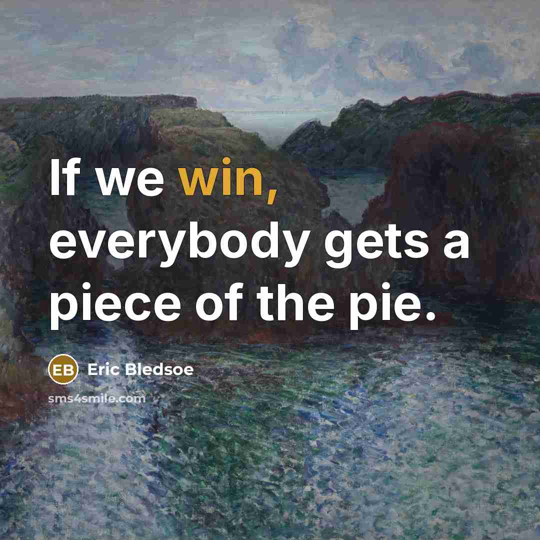 “If we win, everybody gets a piece of the pie.…” quote by Eric Bledsoe
