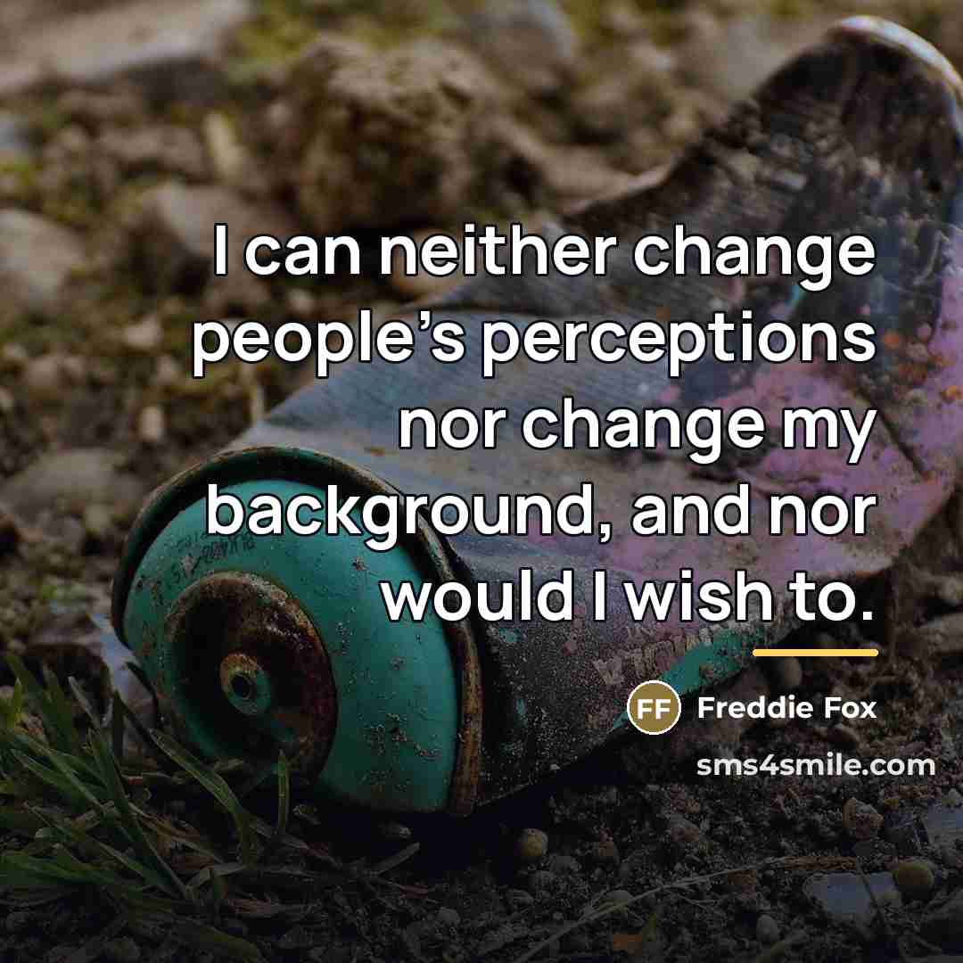 “I can neither change people's perceptions nor change my background,…” quote by Freddie Fox