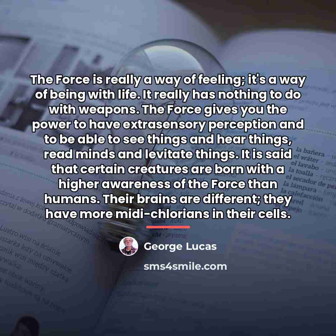 “The Force is really a way of feeling; it's a…” quote by George Lucas