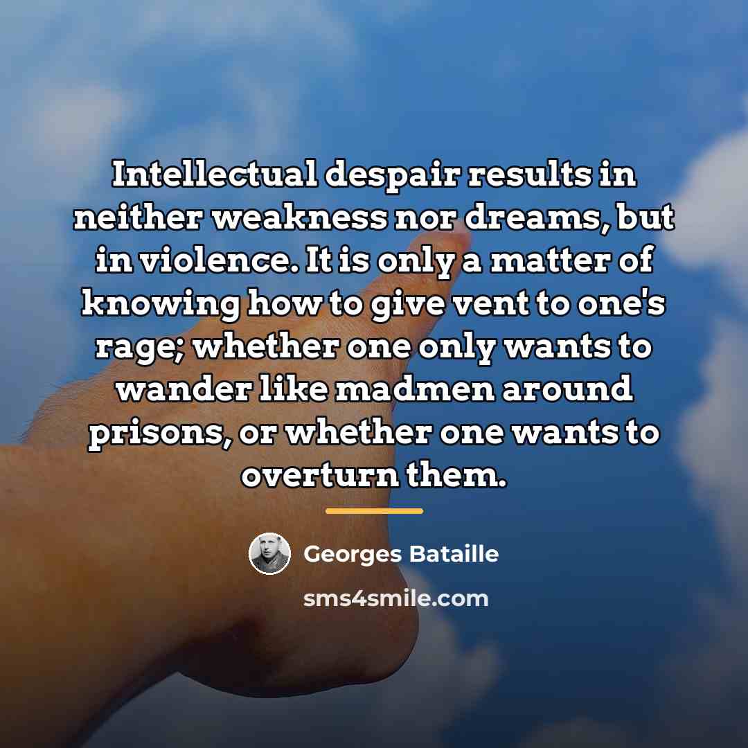 “Intellectual despair results in neither weakness nor dreams, but in…” quote by Georges Bataille