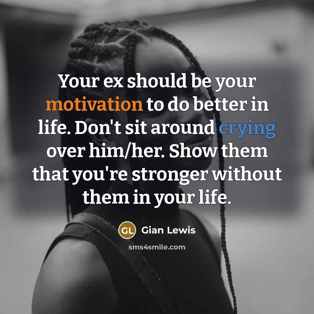 “Your ex should be your motivation to do better in…” quote by Gian Lewis