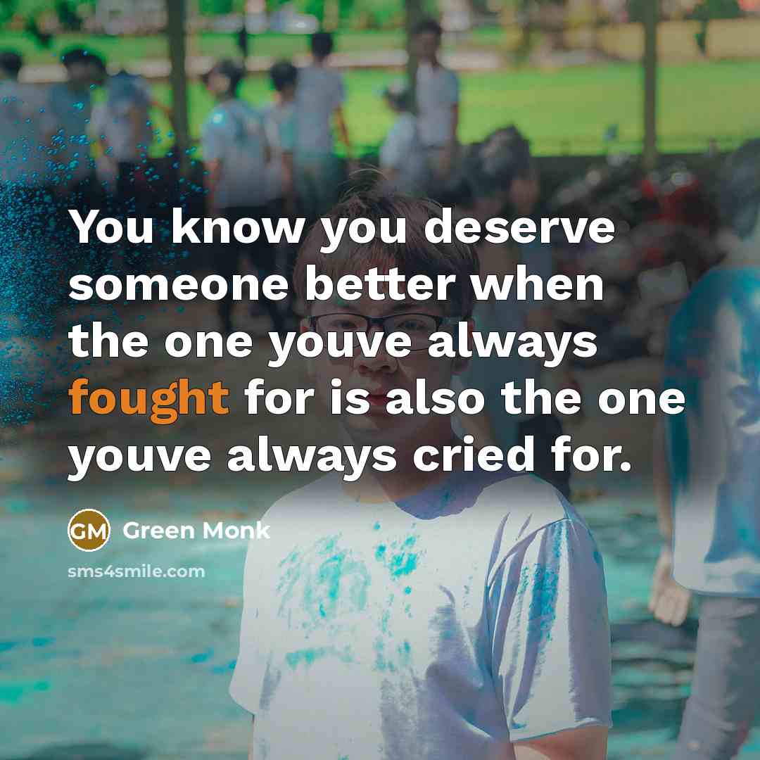 “You know you deserve someone better when the one youve…” quote by Green Monk