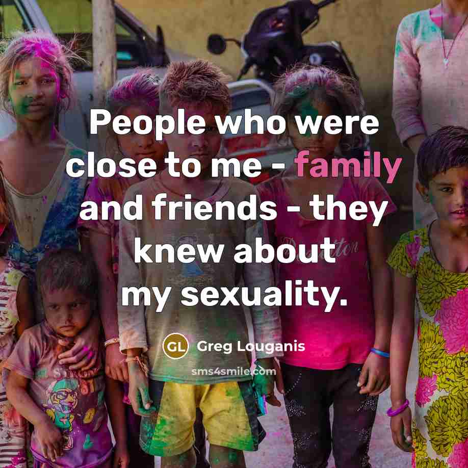 “People who were close to me - family and friends…” quote by Greg Louganis