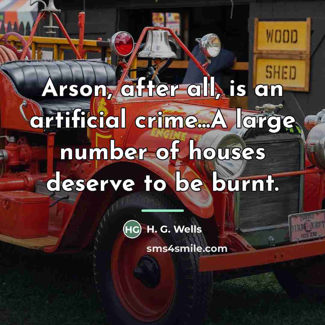 “Arson, after all, is an artificial crime...A large number of…” quote by H. G. Wells