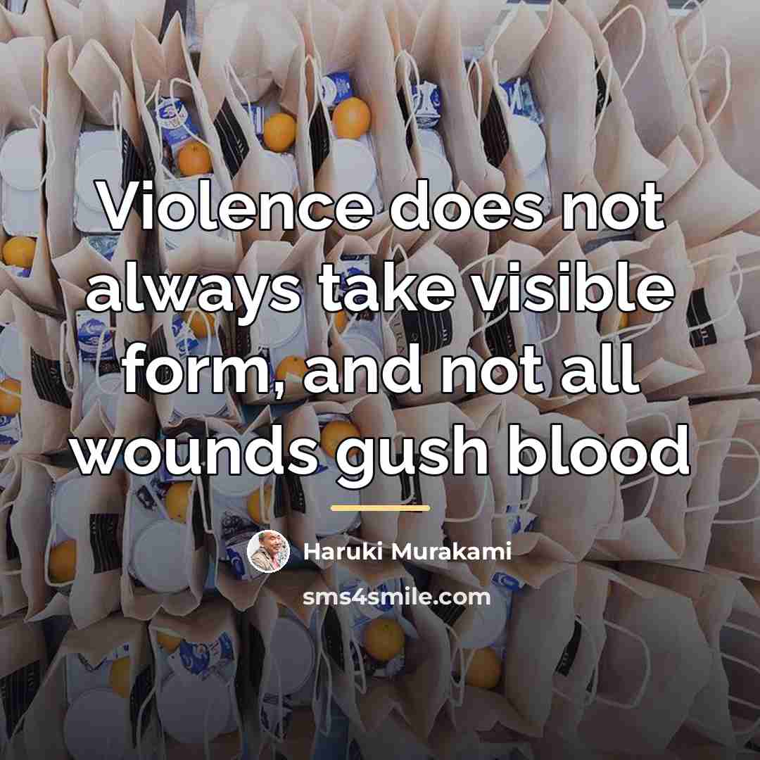 “Violence does not always take visible form, and not all…” quote by Haruki Murakami