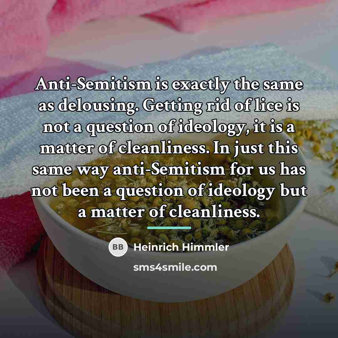 “Anti-Semitism is exactly the same as delousing. Getting rid of…” quote by Heinrich Himmler
