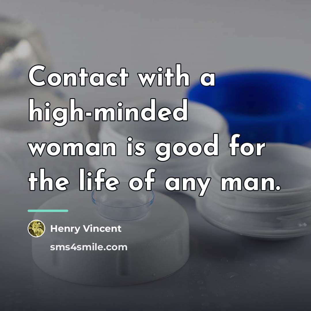 “Contact with a high-minded woman is good for the life…” quote by Henry Vincent