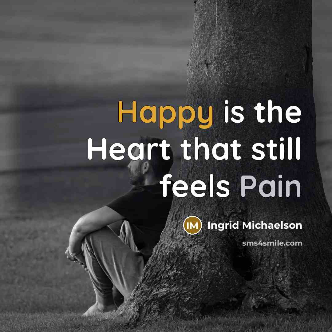 “Happy is the Heart that still feels Pain…” quote by Ingrid Michaelson