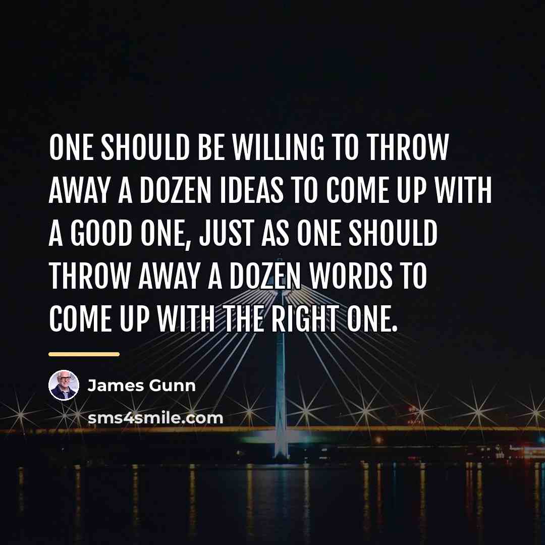 “One should be willing to throw away a dozen ideas…” quote by James Gunn
