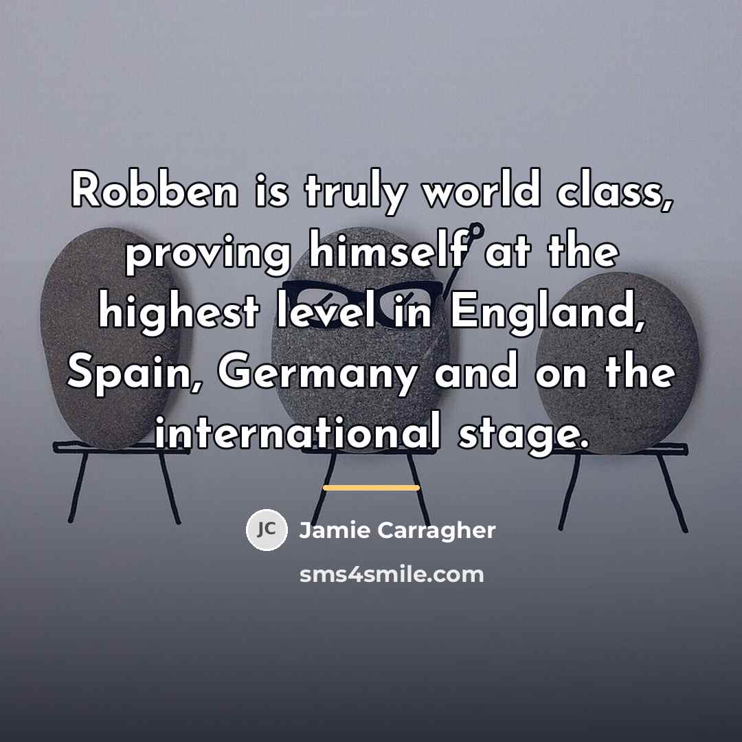 “Robben is truly world class, proving himself at the highest…” quote by Jamie Carragher