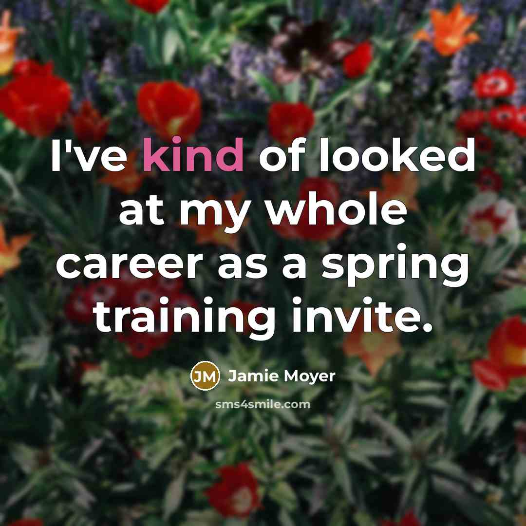 “I've kind of looked at my whole career as a…” quote by Jamie Moyer