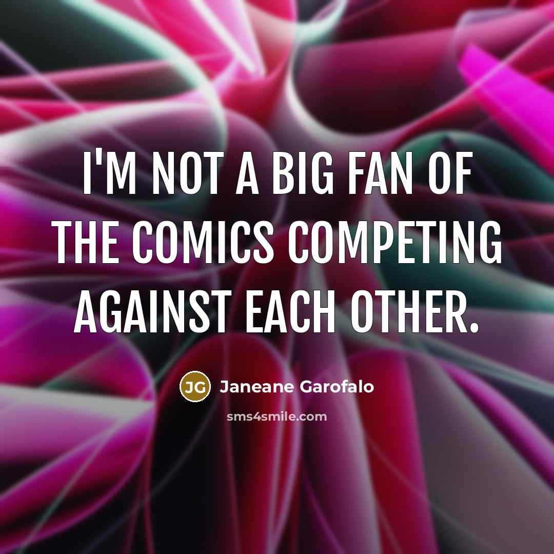 “I'm not a big fan of the comics competing against…” quote by Janeane Garofalo