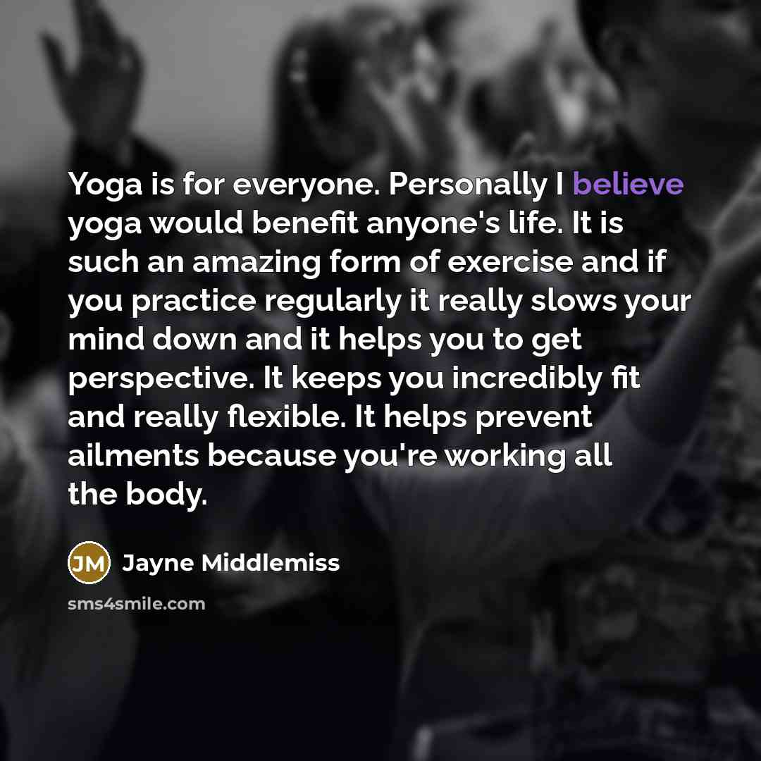 “Yoga is for everyone. Personally I believe yoga would benefit…” quote by Jayne Middlemiss