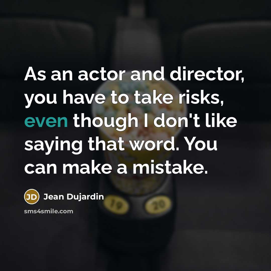 “As an actor and director, you have to take risks,…” quote by Jean Dujardin