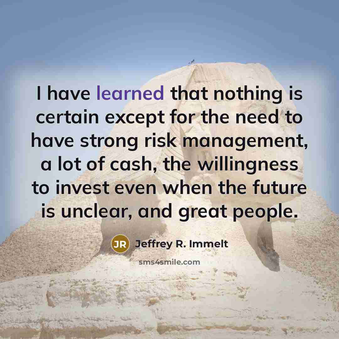 “I have learned that nothing is certain except for the…” quote by Jeffrey R. Immelt