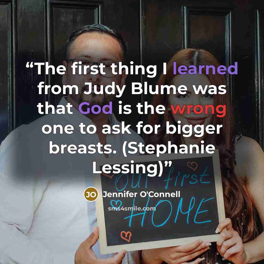 “The first thing I learned from Judy Blume was that God is the wrong one to ask for bigger breasts. (Stephanie Lessing)” quote by Jennifer O'Connell