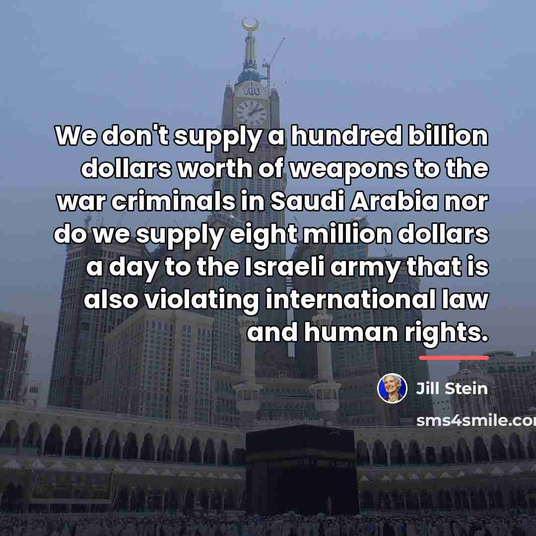 “We don't supply a hundred billion dollars worth of weapons…” quote by Jill Stein